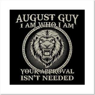 August Guy I Am Who I Am Your Approval Isn't Needed Posters and Art